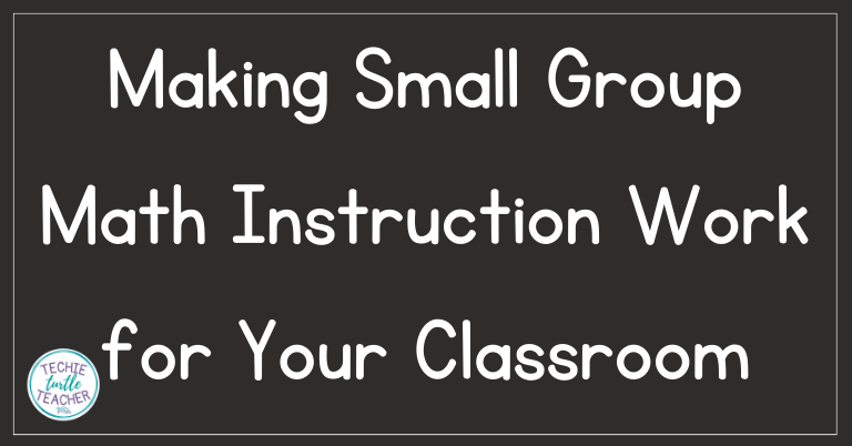 making small group math instruction work for your classroom