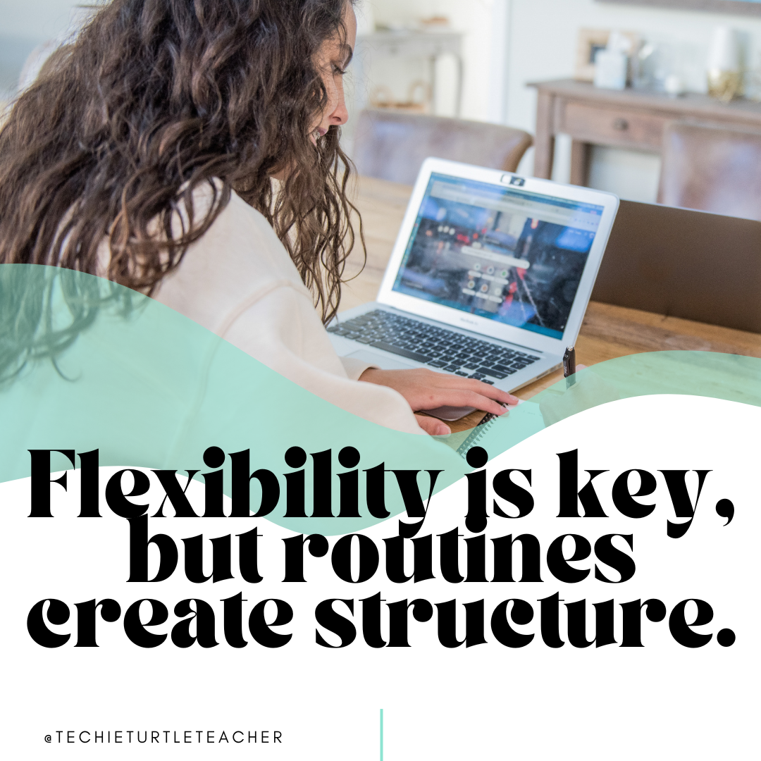 flexibility is key, but routines create structure