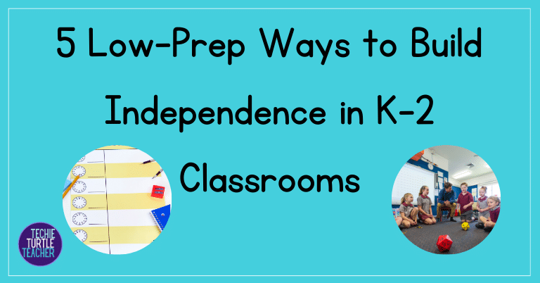 5 Low-Prep Ways to Build Independence in K-2 Classrooms