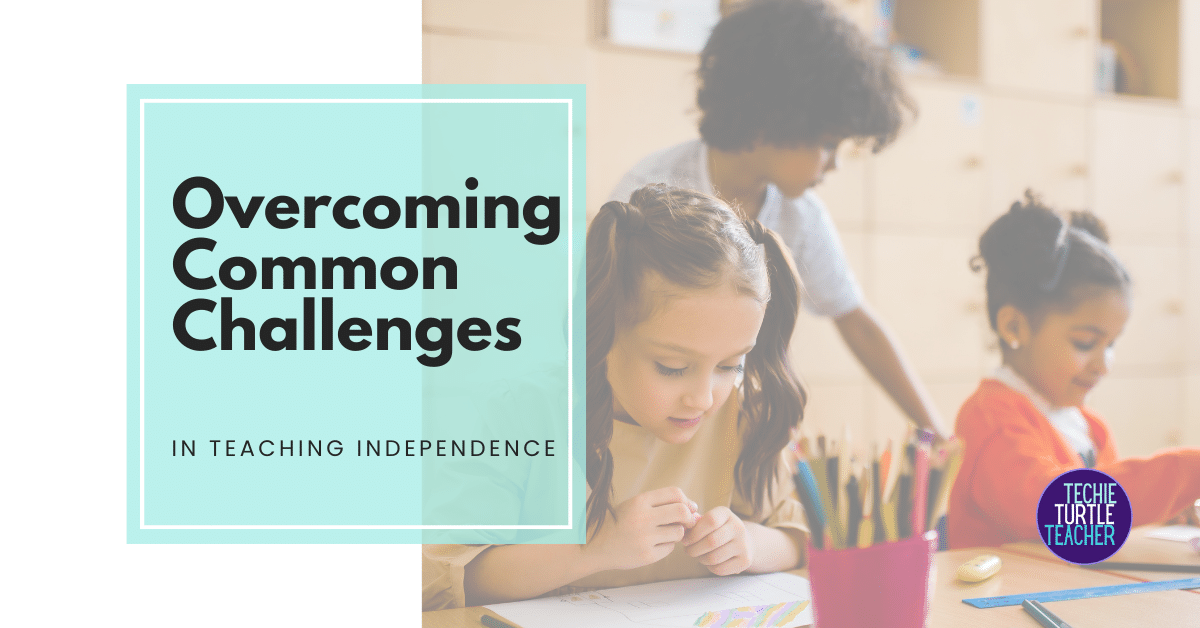 Overcoming Common Challenges in Teaching Independence