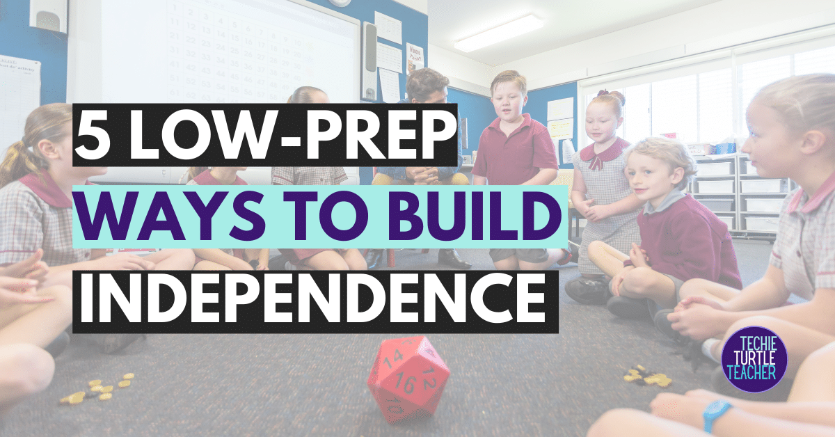 5 Low-Prep Ways to Build Independence in K-2 Classrooms