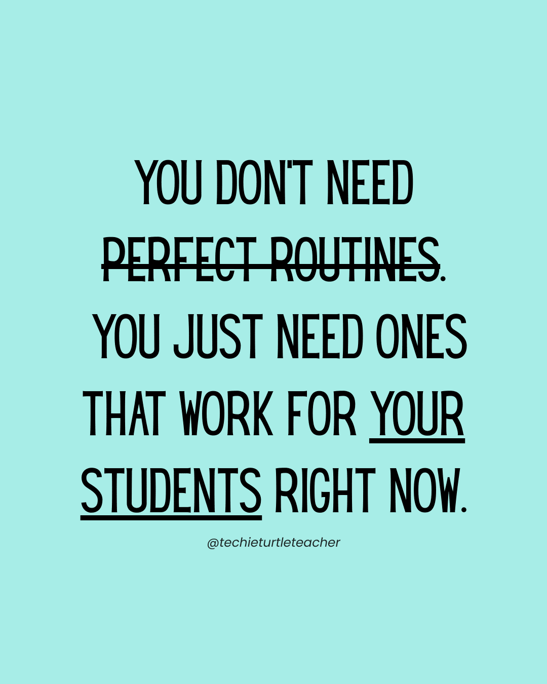 You don't need perfect routines. You just needs ones that work your students right now.