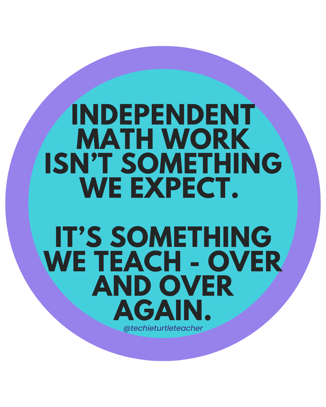 Quote: "Independent math work isn’t something we expect. It’s something we teach — over and over again."