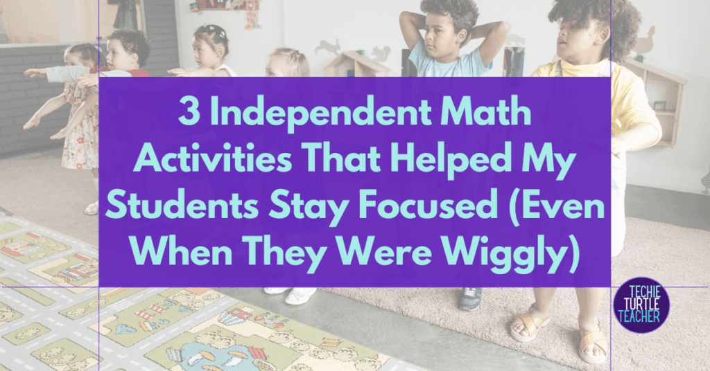 3 Independent Math Activities That Helped My Students Stay Focused (Even When They Were Wiggly)