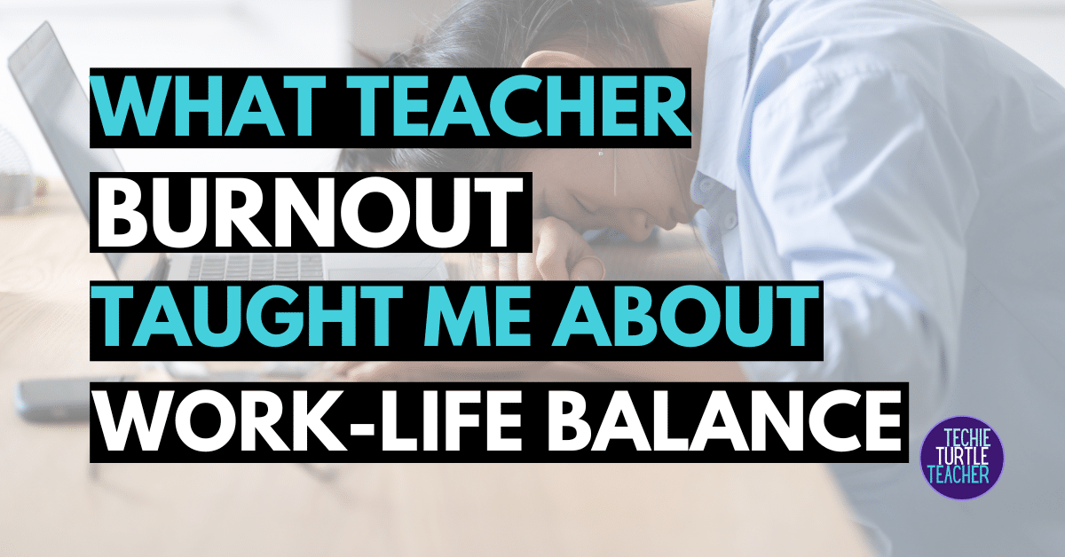 what teacher burnout taught me about work-life balance