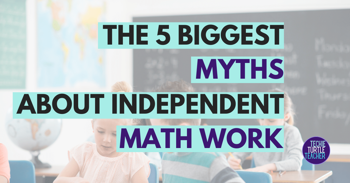 The 5 Biggest Myths About Independent Math Work Featured Image